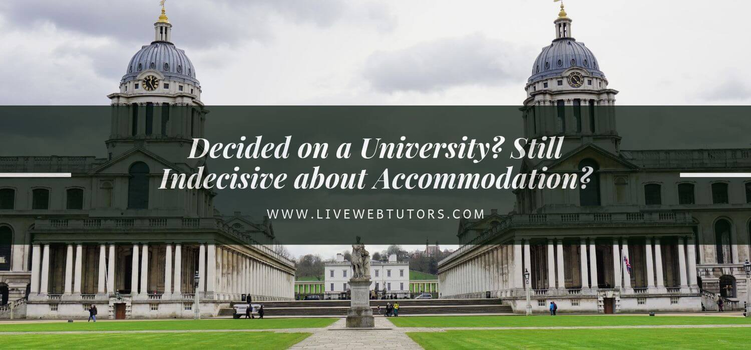 Decided on a University? Still Indecisive about Accommodation?